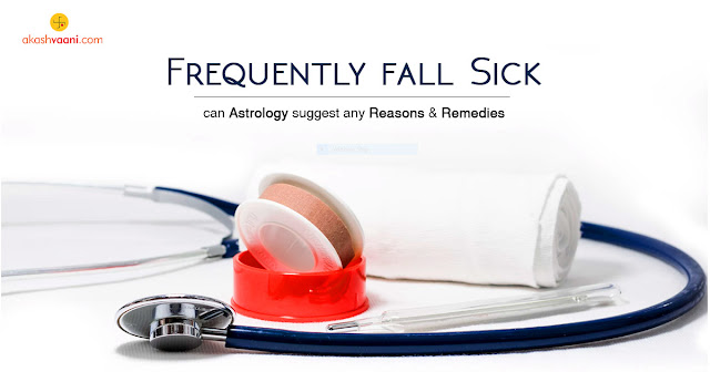 Frequently fall sick, can astrology suggest any reasons and remedies