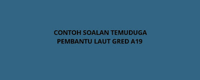 Contoh Soalan Temuduga Pembantu Laut A19