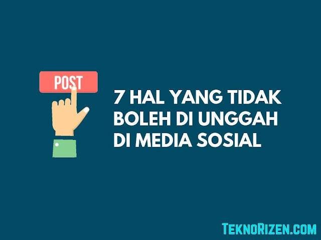 7 Hal Yang Tidak Boleh Kamu Unggah di Internet