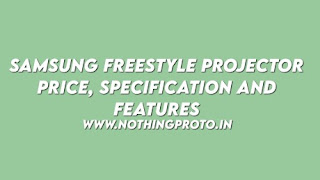 Samsung Freestyle Projector Price, Specification and Features | NothingProto.in