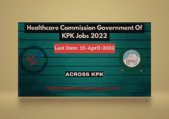 Latest Govt Jobs Today  In KPK Healthcare Commission Jobs 2022 via ETEA – www.hcc.kp.gov.pk