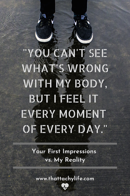 Quote saying, "You can't see what's wrong with my body, but I feel it every moment of every day." Blog post about your first impressions vs. my reality of living with POTS syndrome, an invisible illness, on a daily basis. In the background is a distorted reflection of a person's body leading up to their feet.