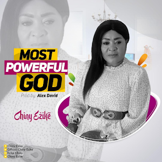 Chiny Ezike - Most Powerful God Lyrics + Mp3 Download