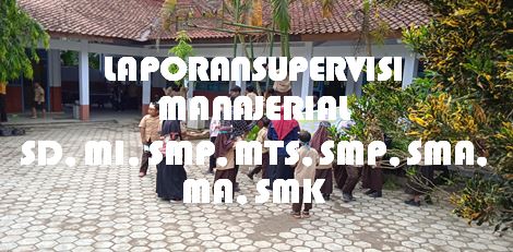 LAPORAN PELAKSANAAN SUPERVISI MANAJERIAL SD MI SMP MTS,SMA-MA SMK