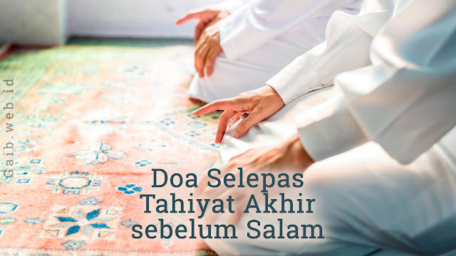 Doa Selepas Tahiyat Akhir Sebelum Salam