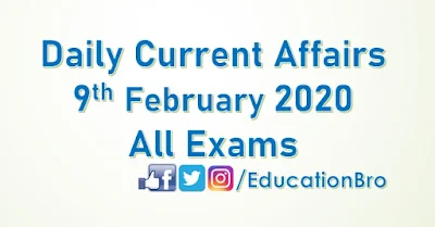 Daily Current Affairs 9th February 2020 For All Government Examinations