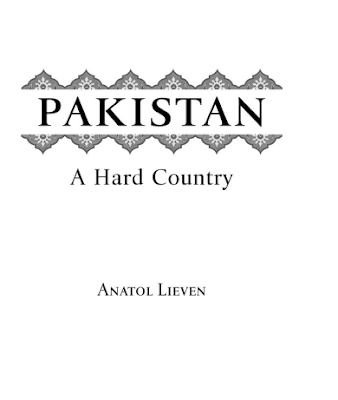 Pakistan: A hard country by Anatol Lieven