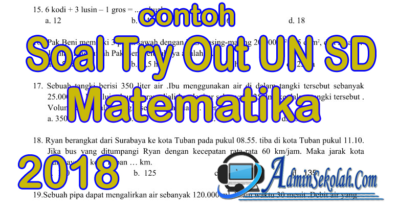 Berikut ini penulis sajikan Soal UlanganYang saya Susun Untuk Pengunjung   Contoh Soal Try Out Matematika Kelas 6 Latihan USBN tahun 2018 ADMINSEKOLAH