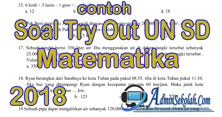 Berikut ini penulis sajikan Soal UlanganYang saya Susun Bagi Pembaca   Contoh Soal Try Out Matematika Kelas 6 Latihan USBN tahun 2018 ADMINSEKOLAH