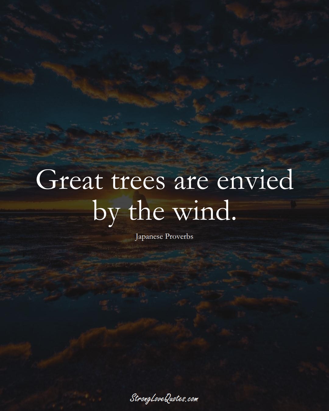 Great trees are envied by the wind. (Japanese Sayings);  #AsianSayings