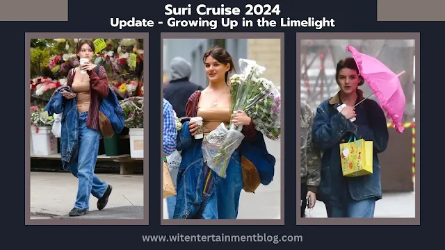 Suri Cruise 2024, suri cruise update, suri cruise news update, Suri Cruise latest, Suri Cruise 2024 age, Suri Cruise boyfriend