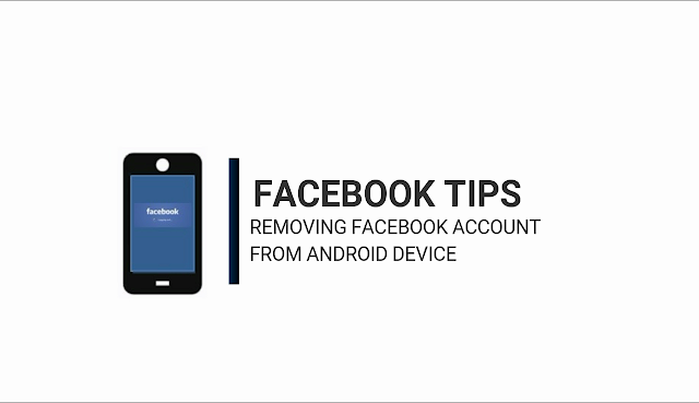 Facebook Tips Removing Facebook Account from Android device properly