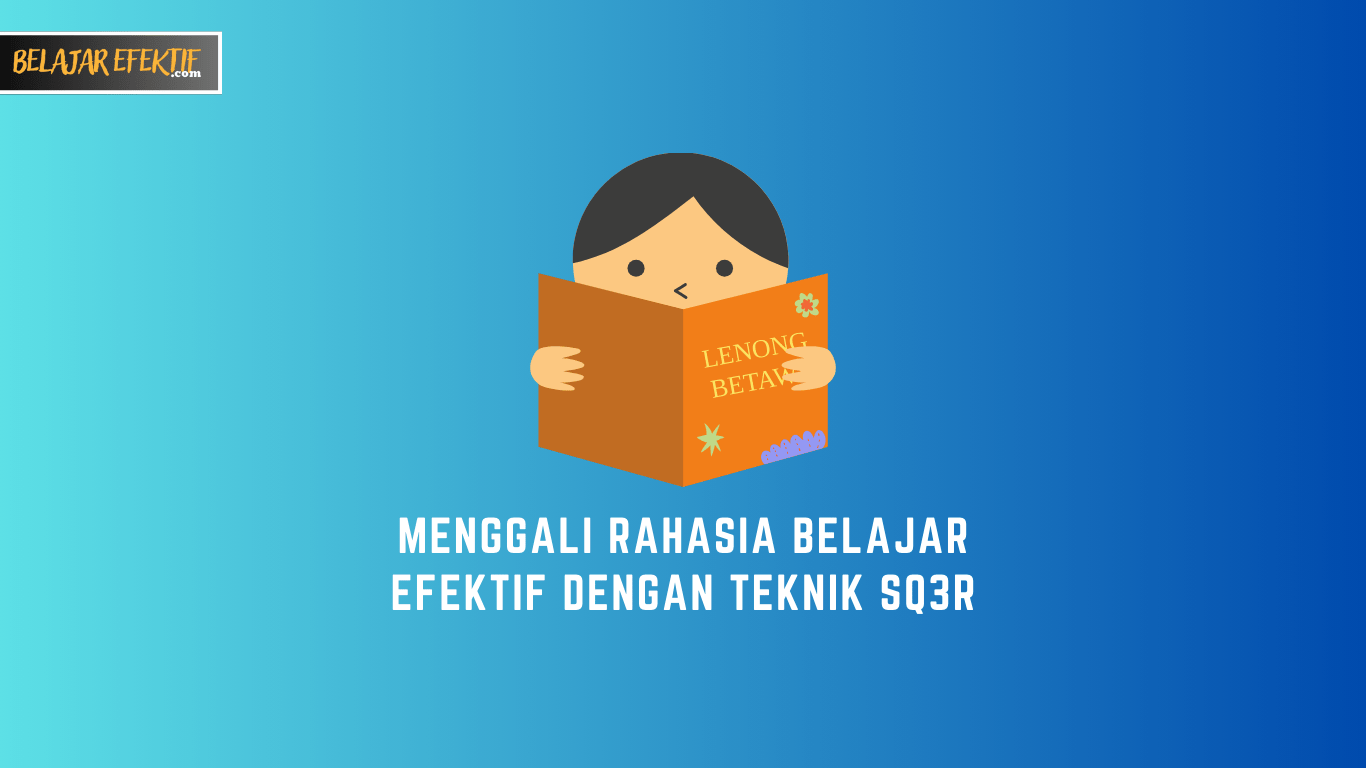 Belajar Efektif dengan Teknik SQ3R