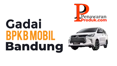 Dana Tunai BPKB Mobil Bandung, Dana Tunai BPKB Mobil Bandung Jawa Barat