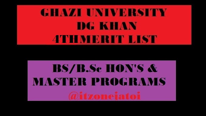 GHAZI UNIVERSITY DERA GHAZI KHAN HAS DISPLAYED 4TH MERIT LIST OF DIFFERENT BS/B.Sc HON'S & MASTER PROGRAMS FOR ACADEMIC SESSION 2019-20