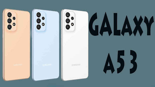 سعر و مواصفات Samsung Galaxy A53 و هل يستحق الشراء ؟