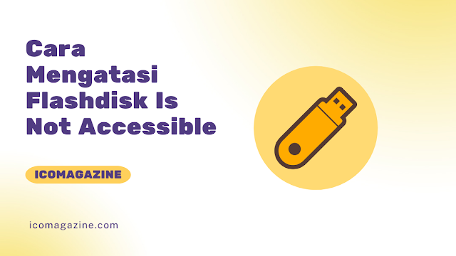Cara Mengatasi Flashdisk Is Not Accessible