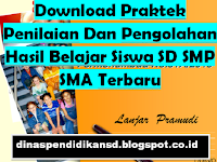 Download Praktek Penilaian Dan Pengolahan Hasil Belajar Siswa SD SMP SMA Terbaru 