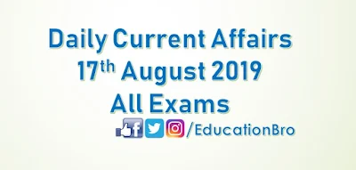 Daily Current Affairs 17th August 2019 For All Government Examinations