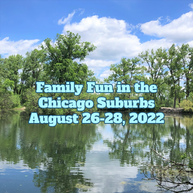 Family Fun in the Chicago Suburbs August 26-28, 2022