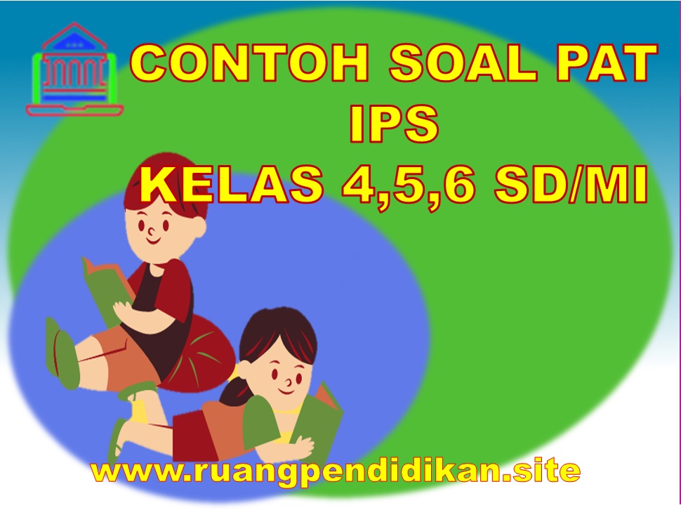 Soal Dan Kunci Jawaban PAT IPS Kelas 4, 5, 6 SD/MI