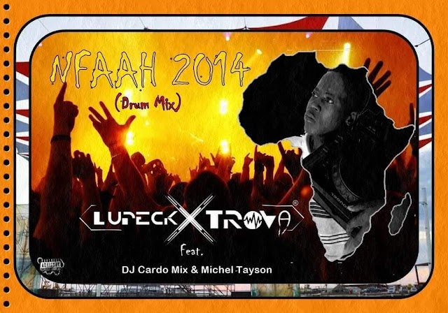 Lupeck Xtrova ft. DJ Cardo Mix & Michel Tayson - NFAAH 2019 (Drum Mix)