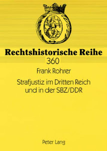 Strafjustiz im Dritten Reich und in der SBZ/DDR: Die personelle und organisatorische Neuordnung des Justizapparates in den totalitären Diktaturen ... (Rechtshistorische Reihe, Band 360)