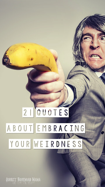 "Is it weird in here, or is it just me?" --Steven Wright. 21 Quotes About Embracing Your Weirdness. Inspirational quotes about being different. Quotes about being weird. embrace your weirdness quotes embrace your weirdness meaning embracing my weirdness being weird quotes funny weird quotes is being weird attractive how to be weird in a good way weird meaning funny weird quotes weird quotes that make you think quotes about weird friends strange behaviour quotes eccentric personality is being eccentric a good thing it's ok to be weird am I eccentric