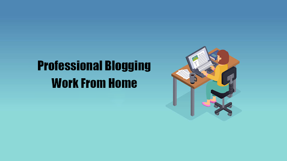 Professional Blogging Work From Home