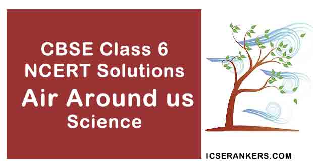 NCERT Solutions for Class 6th Science Chapter 15 Air Around us