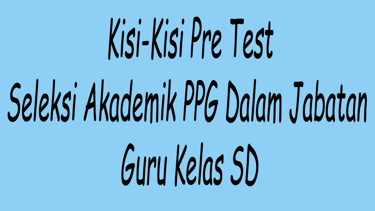 Kisi-kisi soal pre test PPG guru SD