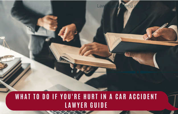 What to Do If You're Hurt in a Car Accident Lawyer Guide
