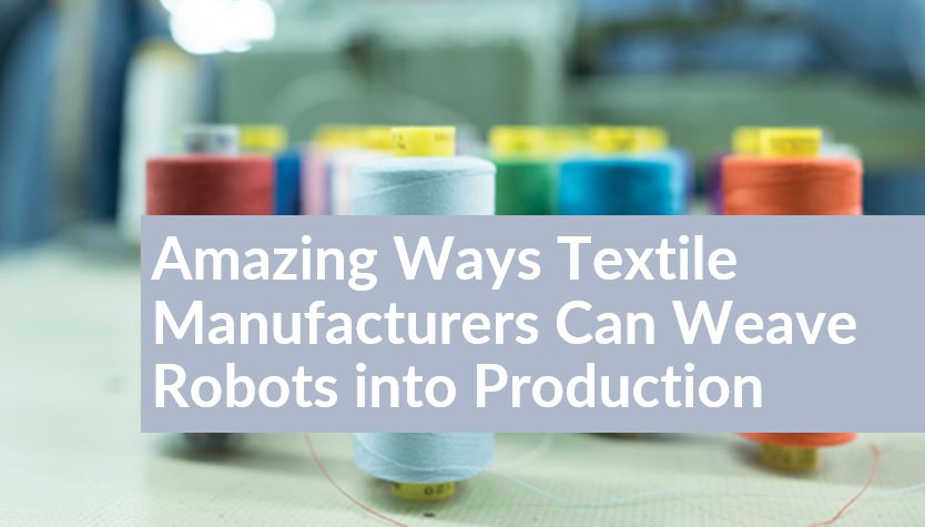Different way textile manufacturers can use robot in production