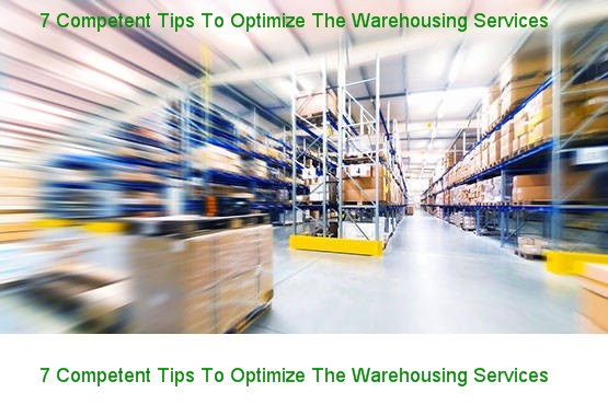 7 Competent Tips To Optimize The Warehousing Services