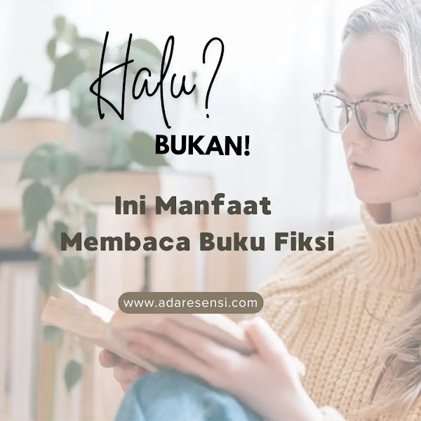 Halu? Bukan! Ini Manfaat Membaca Buku Fiksi