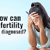 How can infertility be diagnosed?