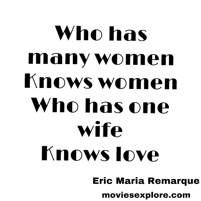 "Who has many women knows women who has one wife knows love"