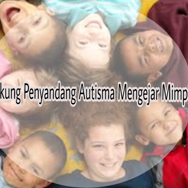 Dukung Anak Autisma dan Berkebutuhan Khusus Untuk Mewujudkan Mimpinya 