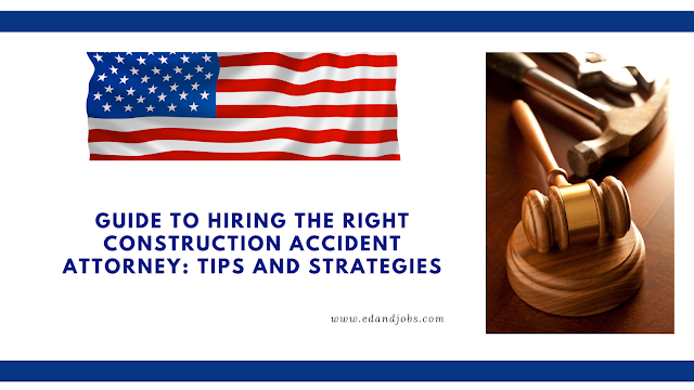 Guide to Hiring the Right Construction Accident Attorney: Tips and Strategies