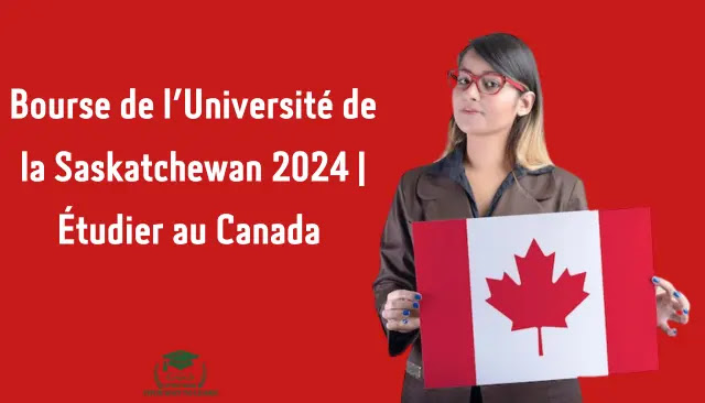 Bourses d'études de l'Université de la Saskatchewan : comment postuler pour l'année universitaire 2023-2024 ?