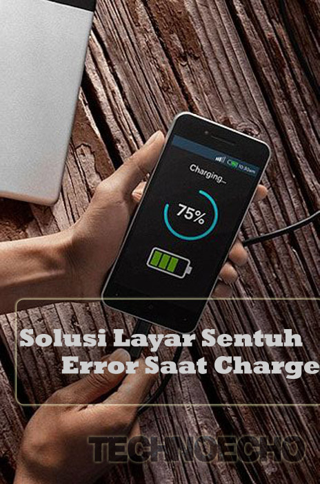 Cara Mengatasi Layar Sentuh Error Saat Hp Android Di Charge