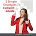 3 Simple Strategies To Convert Leads