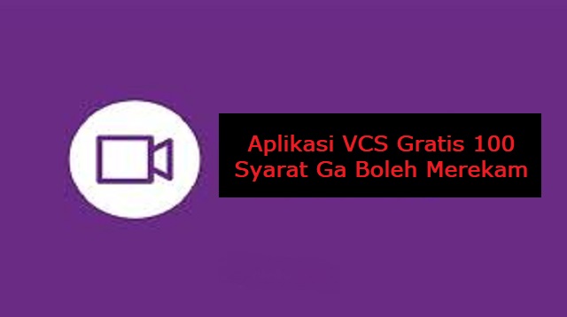 Aplikasi VCS Gratis 100 Syarat Ga Boleh Merekam