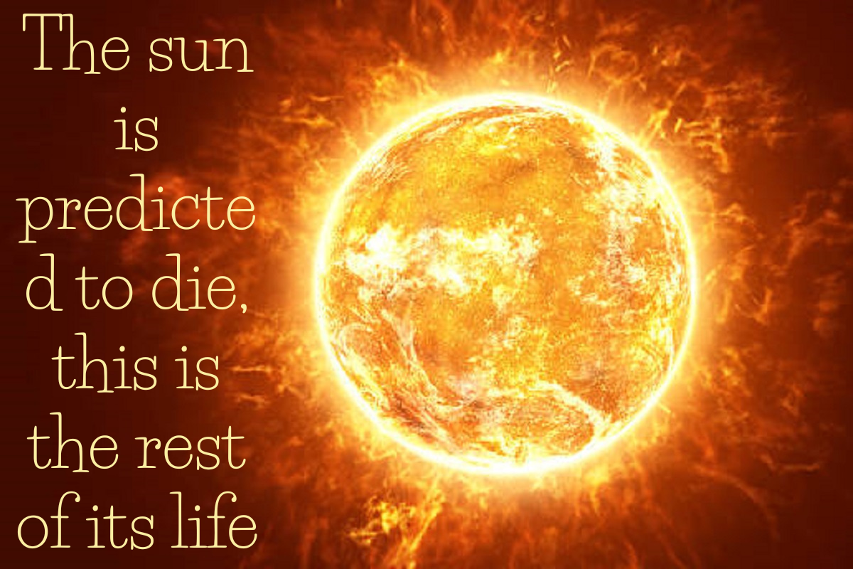 The sun is predicted to die, this is the rest of its life