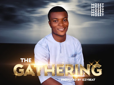 [GOSPEL MUSIC] MOSET - THE GATHERING (PROD.BY IZZYBEATZZ)