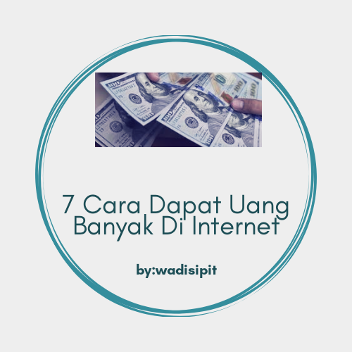 7 Cara Mendapatkan Uang dari Internet Tanpa Modal Sepeserpun