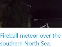 https://sciencythoughts.blogspot.com/2020/02/fireball-meteor-over-southern-north-sea.html