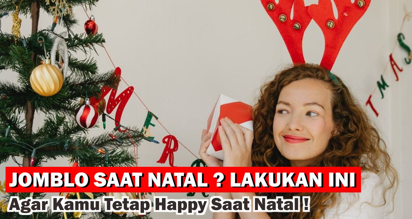 Jomblo Saat Natal ? Lakukan Ini Agar Kamu Tetap Happy Saat Natal !