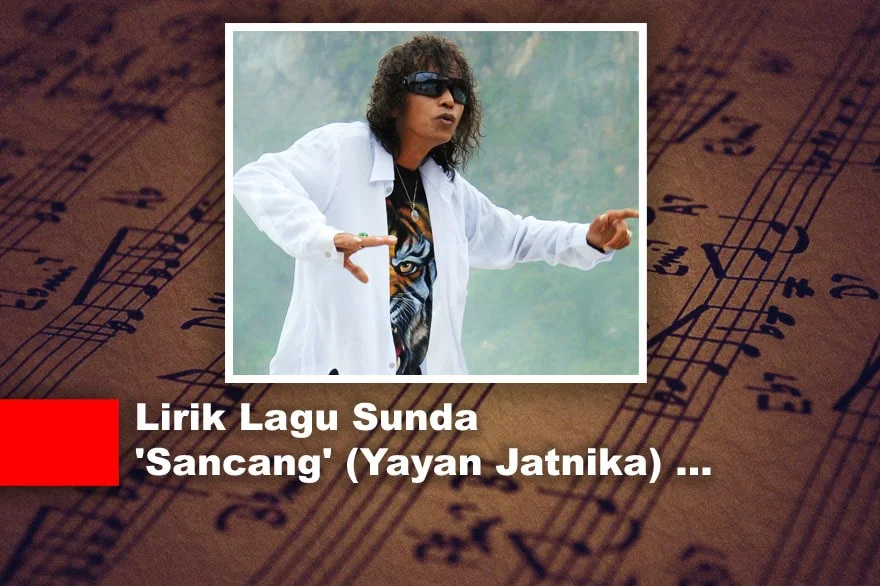 Lirik Lagu Sunda 'Sancang' (Yayan Jatnika)