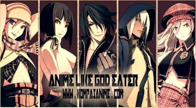 10 Rekomendasi Anime Mirip God Eater Terbaik